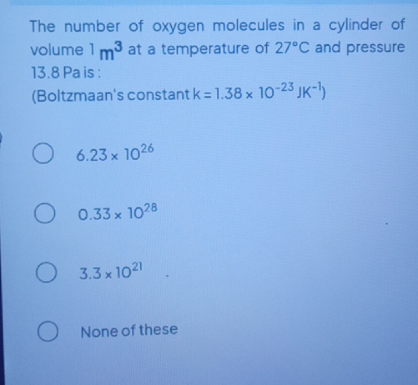 The number of oxygen molecules in a cylinder of volume 1 m3 at a tempe