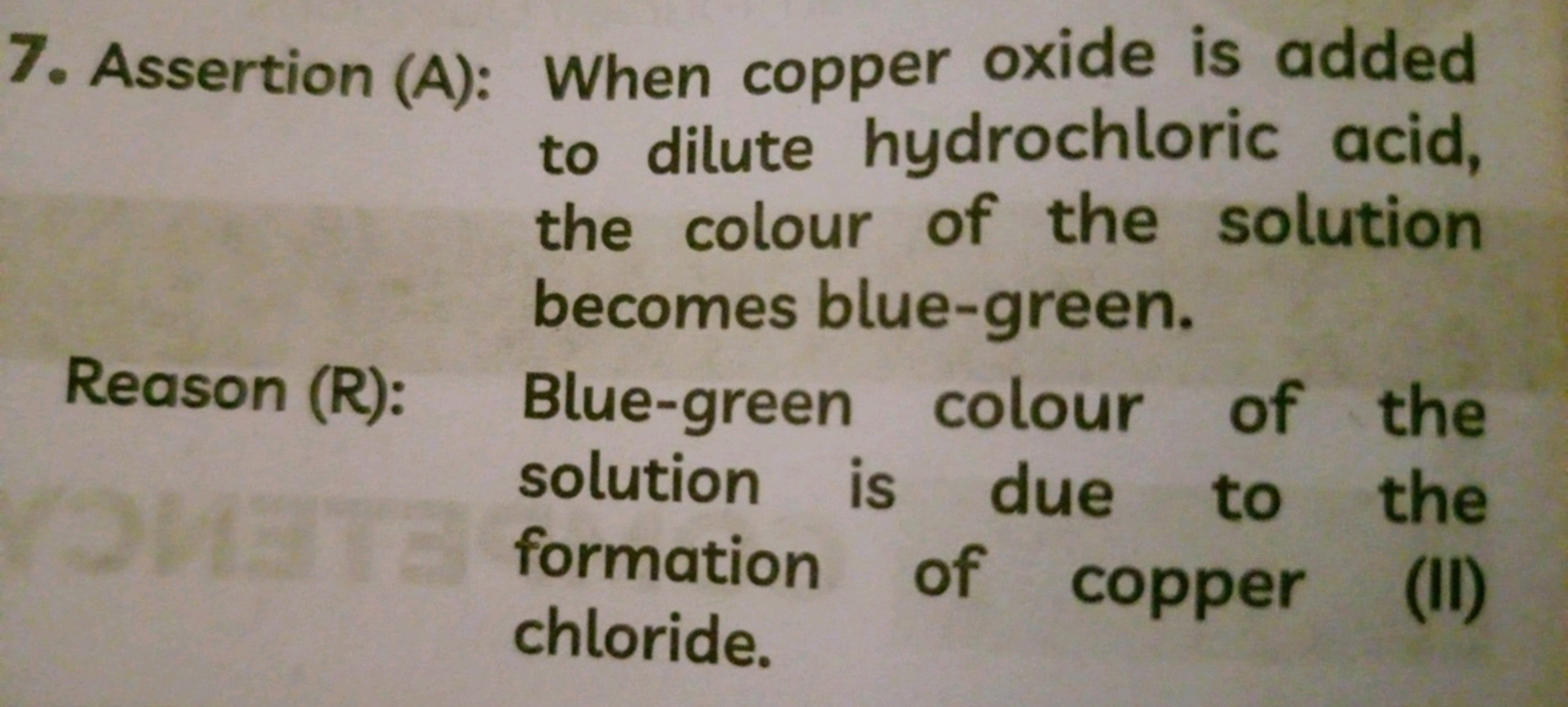 7. Assertion (A): When copper oxide is added to dilute hydrochloric ac