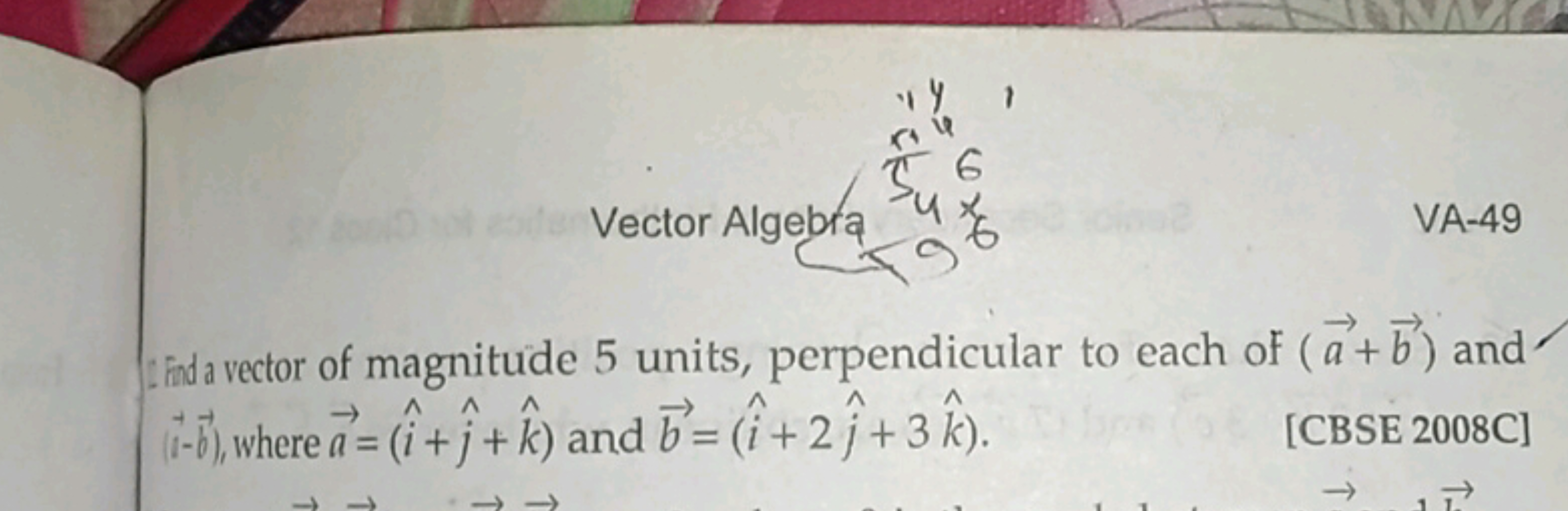 Vector Algebra
C
14 1
6
9
€
VA-49
Find a vector of magnitude 5 units, 