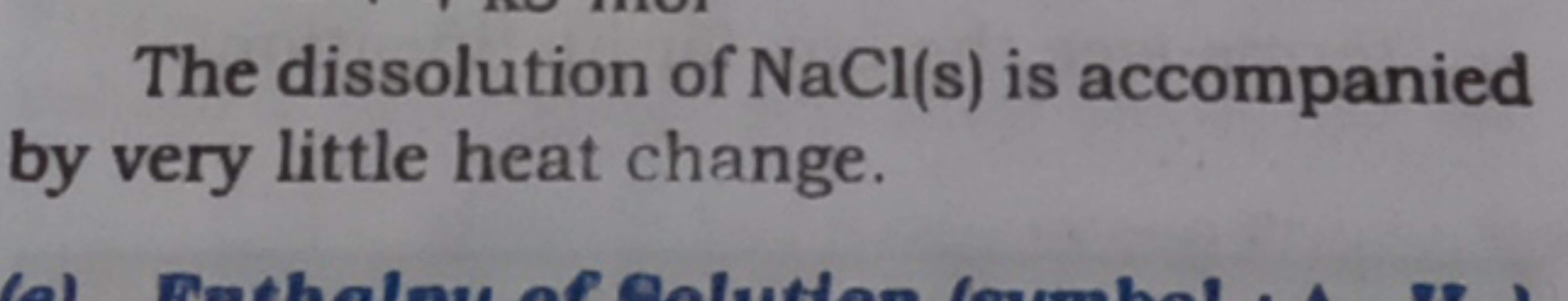 The dissolution of NaCl (s) is accompanied by very little heat change