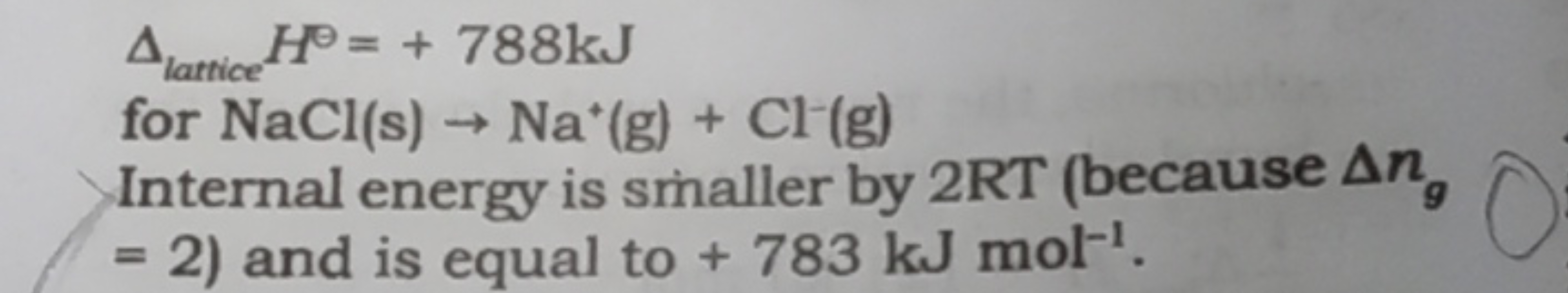 Δlattice ​H⊖=+788 kJ for NaCl(s)→Na+(g)+Cl−(g)​

Internal energy is sm