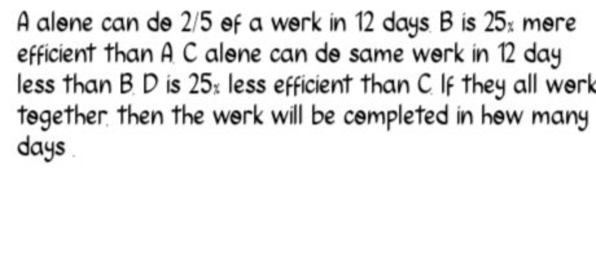 A alene can de 2/5 ef a werk in 12 days B is 25 : mere efficient than 