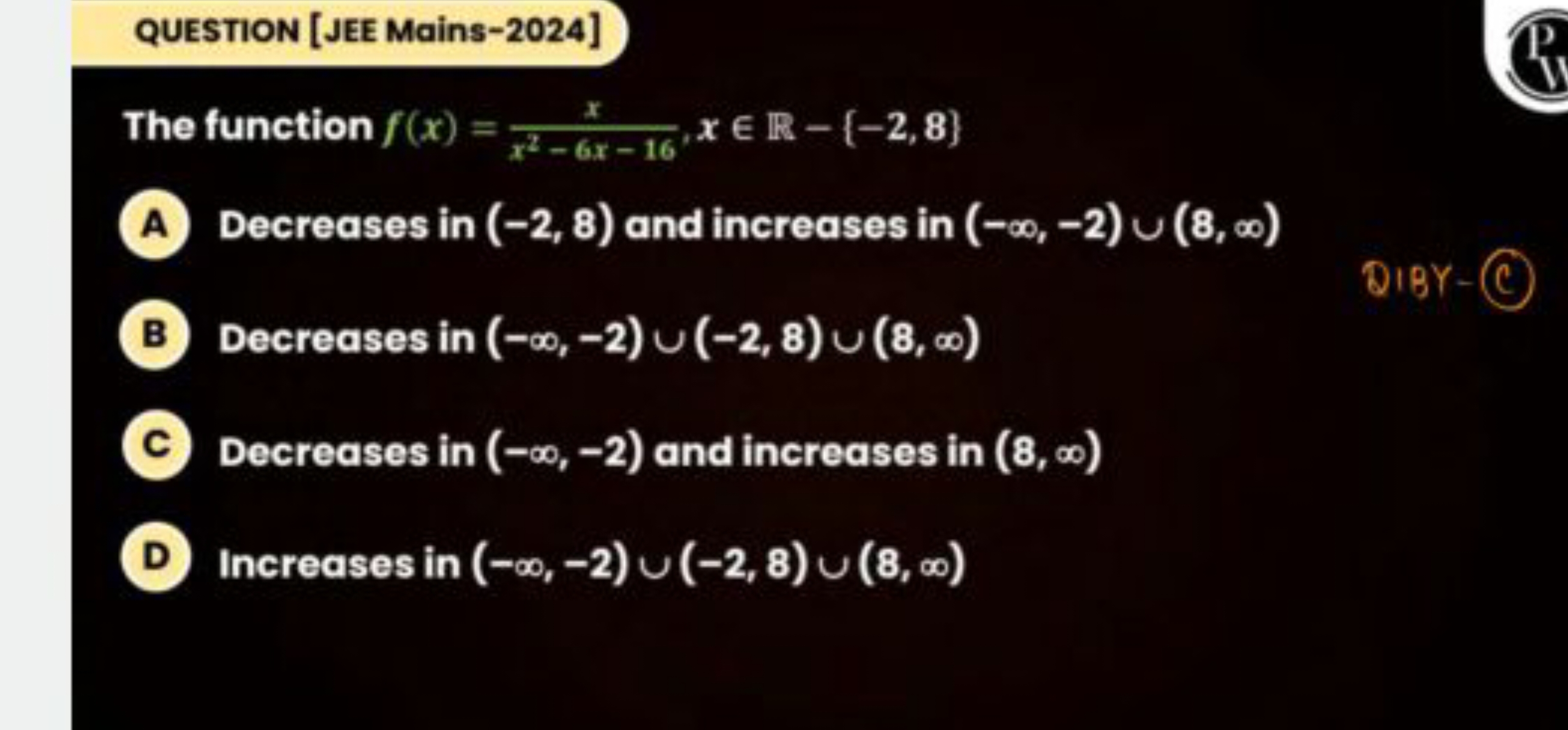 QUESTION [JEE Mains-2024]
The function f(x)=x2−6x−16x​,x∈R−{−2,8}
A De