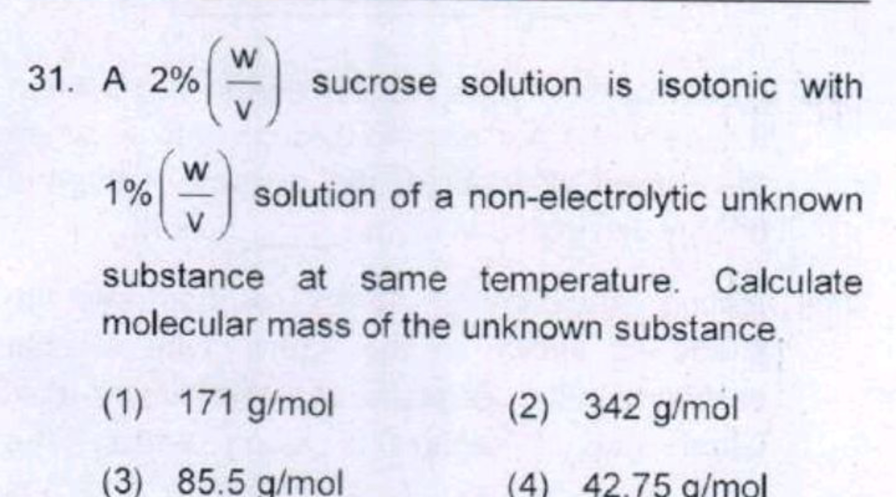 31. A 2%(vw​) sucrose solution is isotonic with 1%(Vw​) solution of a 