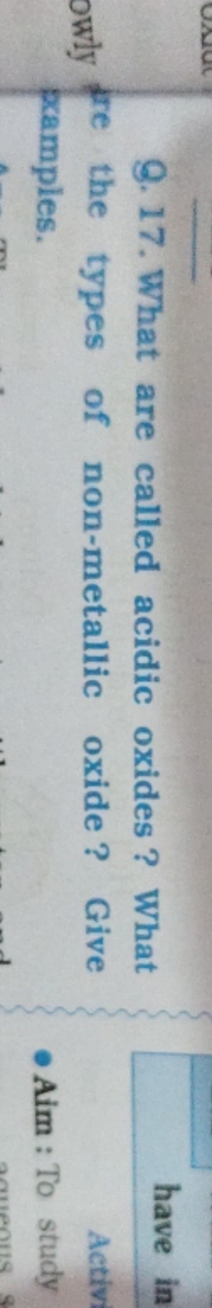 Q. 17. What are called acidic oxides? What owly fre the types of non-m