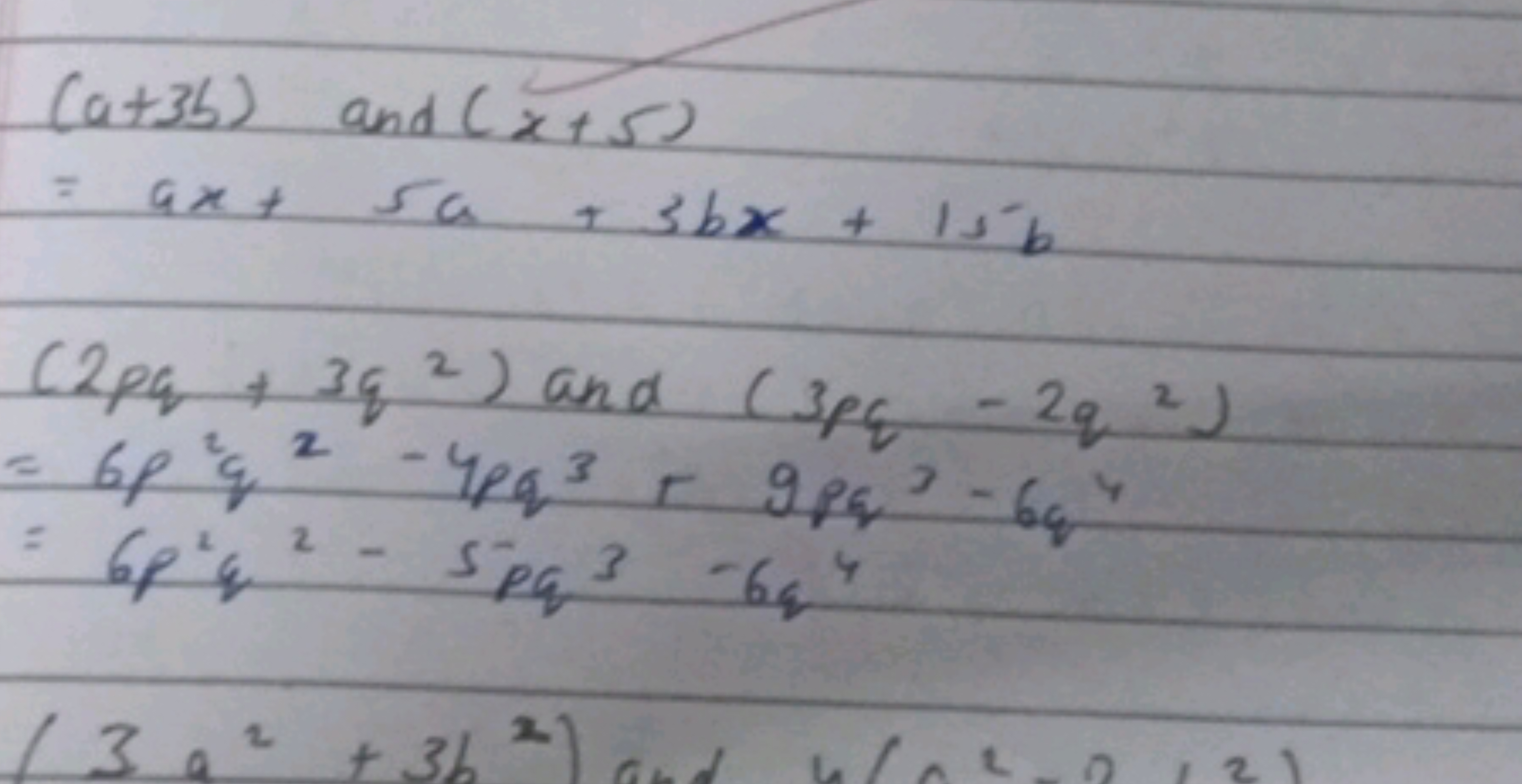 (a+3b) and (x+5)=ax+5a+3bx+15b(2pq+3q2) and (3pq−2q2)=6p2q2−4pq3rgpq3−