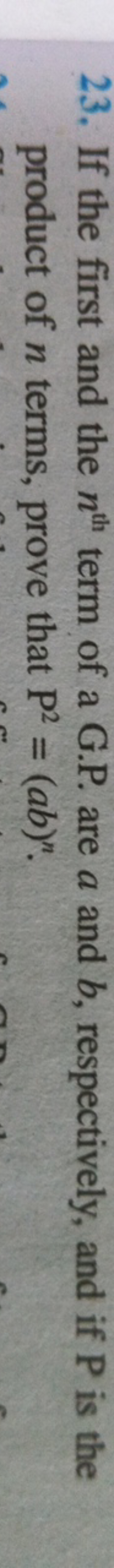 23. If the first and the nth  term of a G.P. are a and b, respectively