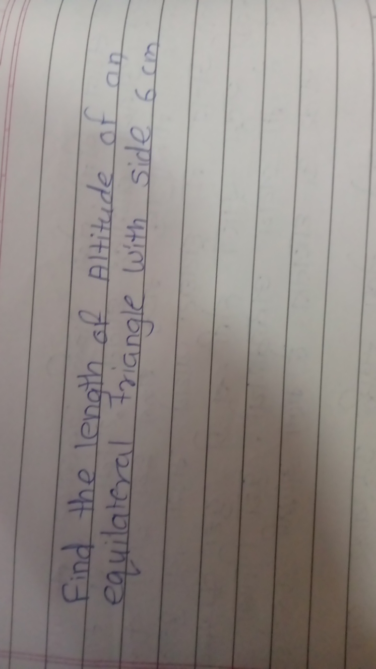 Find the length of Altitude of an equilateral triangle with side 6 cm