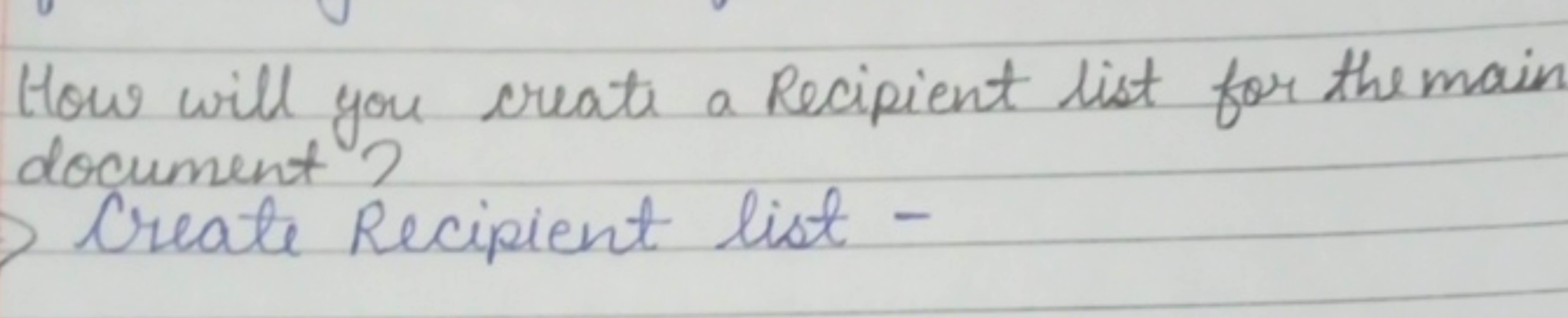 How will you create a Recipient list for the main document?

Create Re