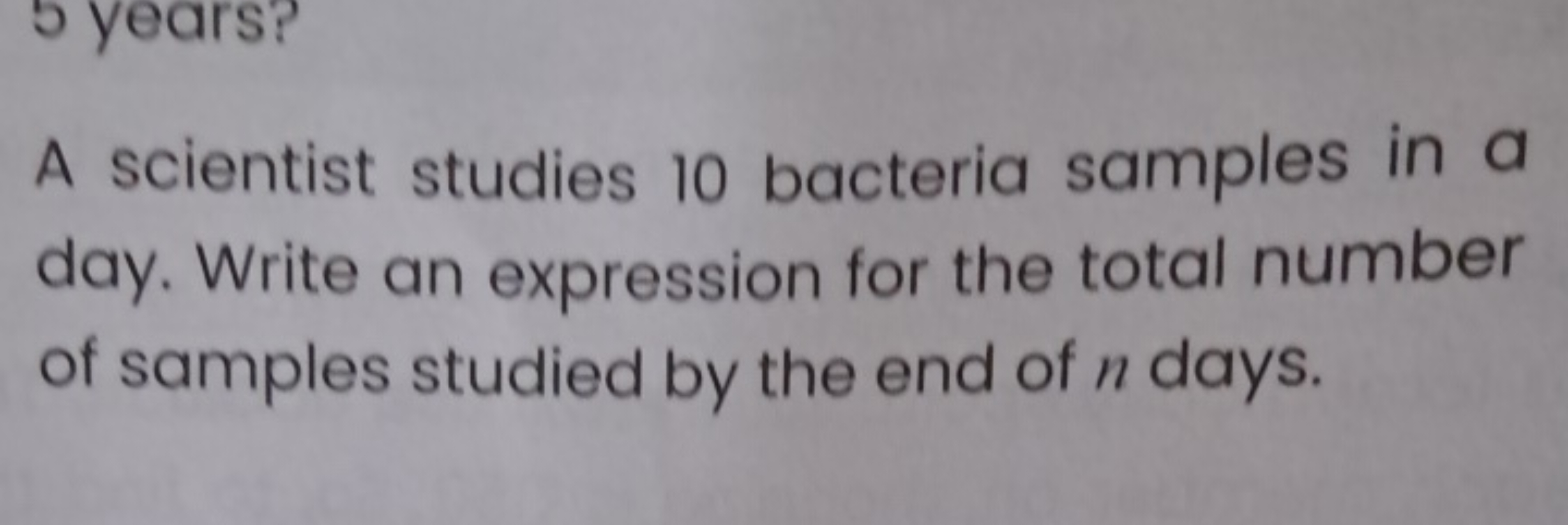 A scientist studies 10 bacteria samples in a day. Write an expression 