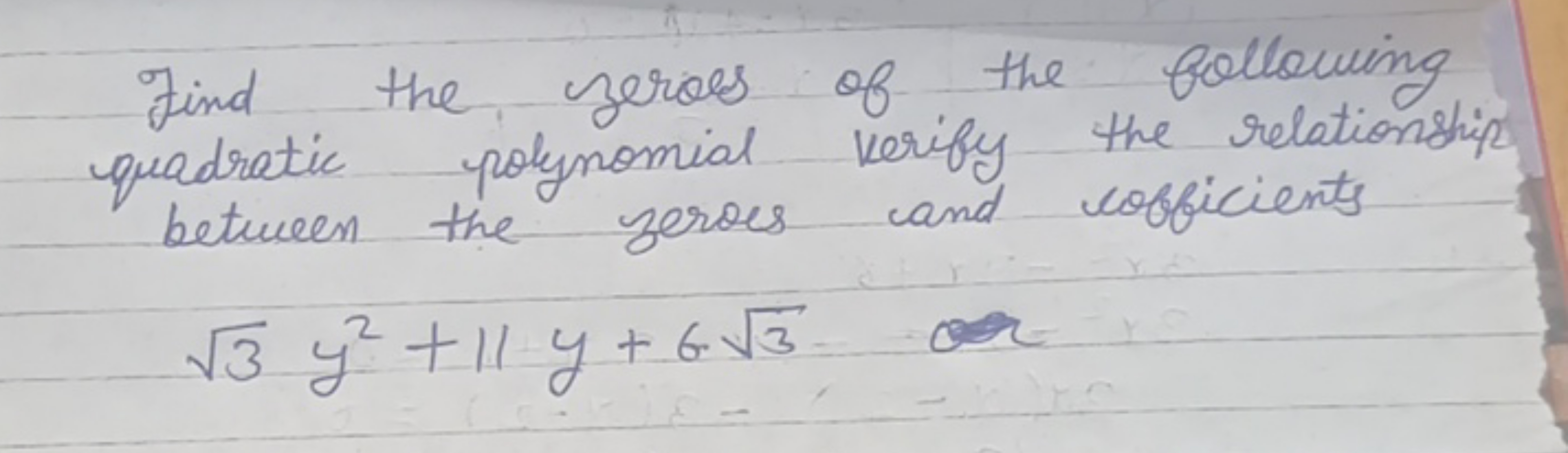 Find the zeroes of the following quadratic polynomial verify the relat