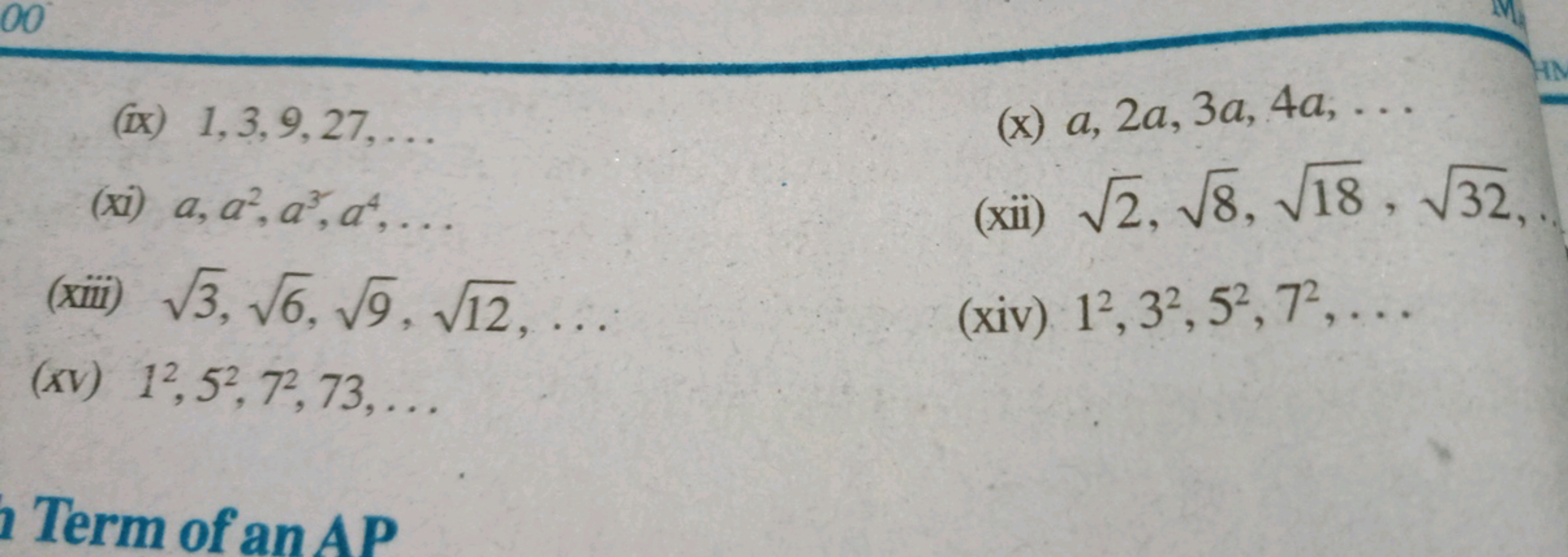 00
(ix) 1,3,9,27,...
(xi) a, a², a³, a,...
(xiii) √3, √6. √9, √12,...
