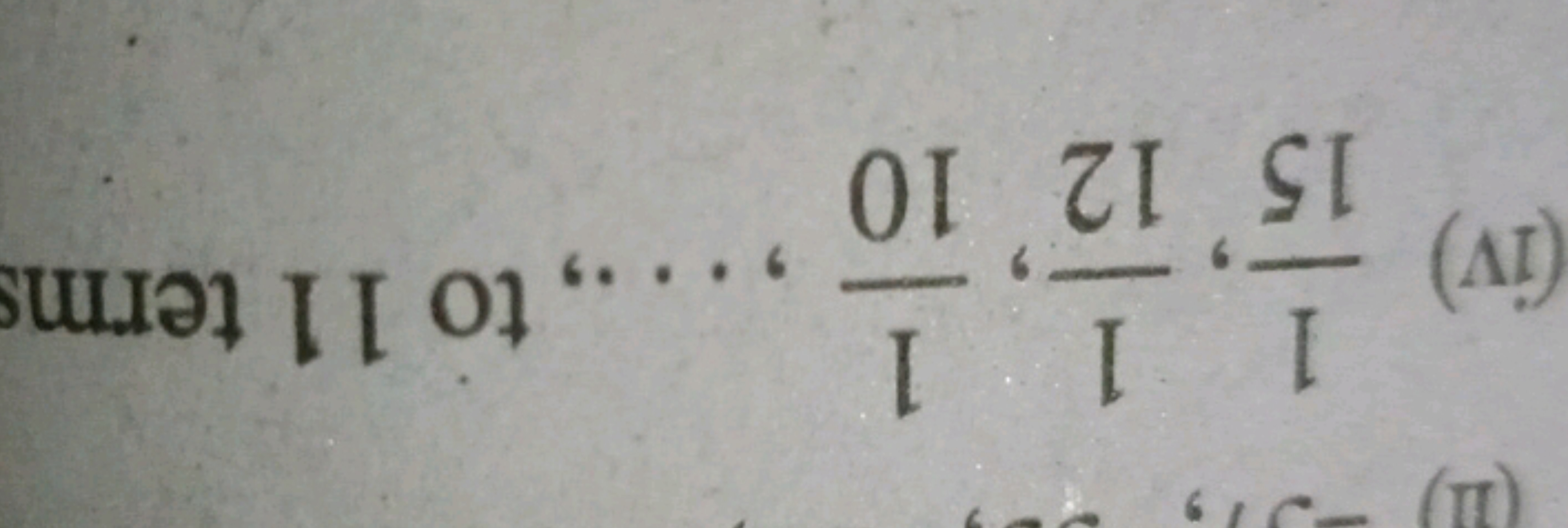 (iv)
1 11
., to 11 terms
15
12 10