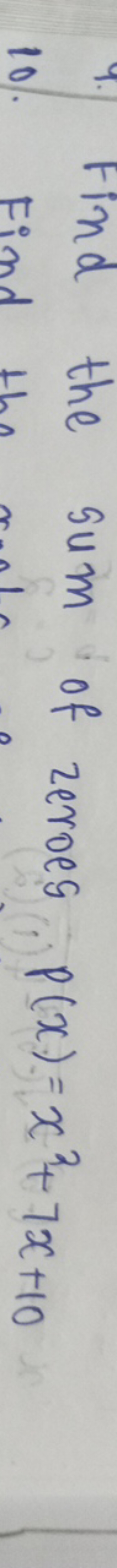 4. Find the sum of zeroes P(x)=x2+7x+10