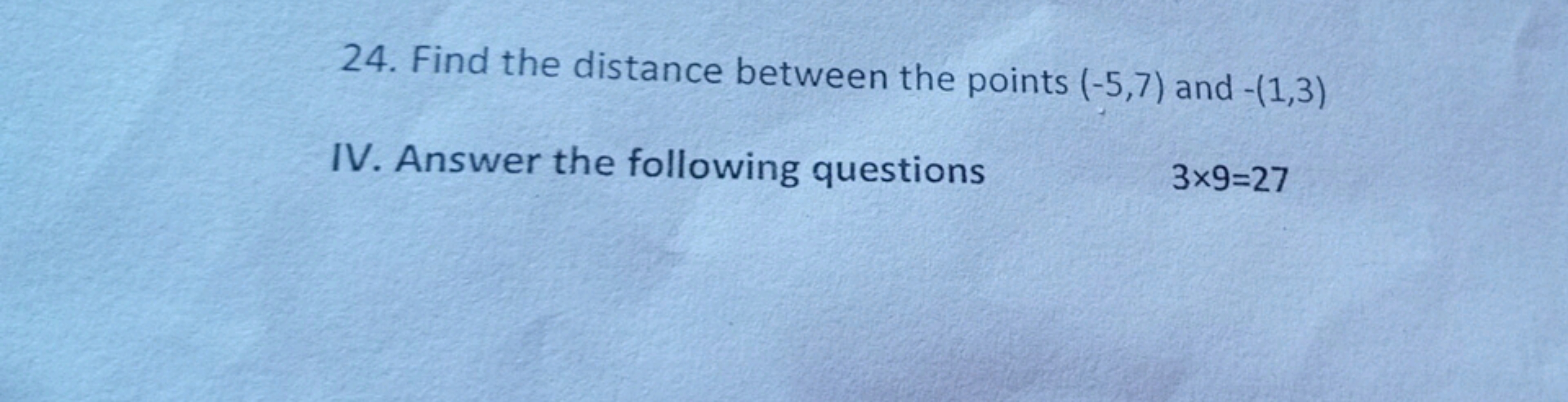 24. Find the distance between the points (−5,7) and −(1,3)
IV. Answer 