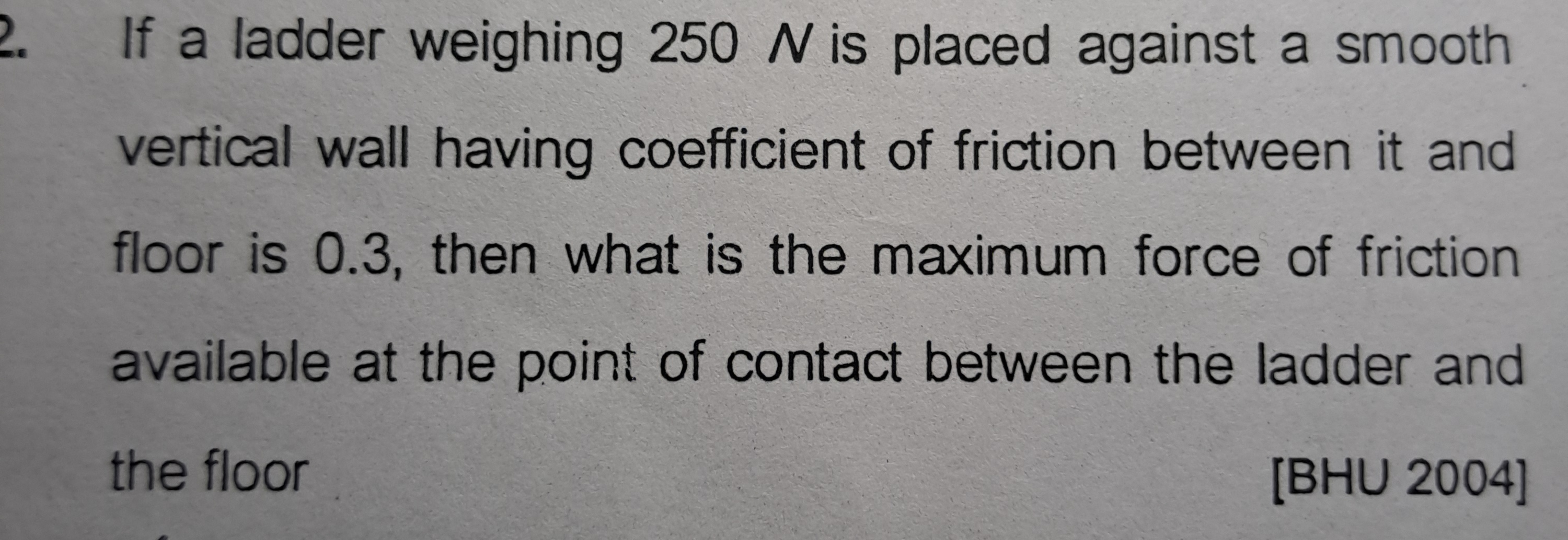 If a ladder weighing 250N is placed against a smooth vertical wall hav