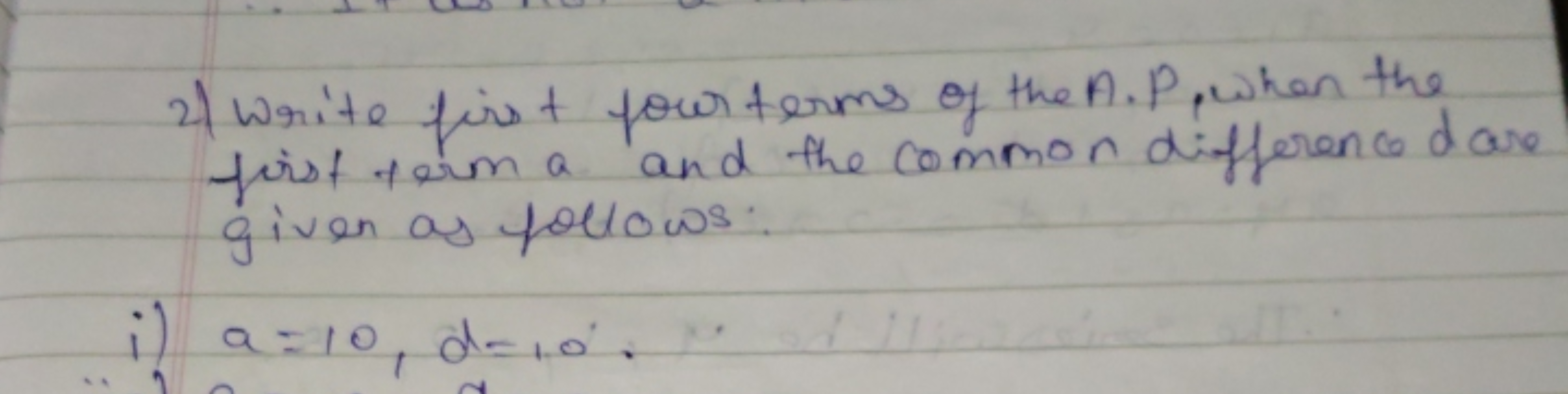 2) Write first four terms of the A. P. when the first term a and the c