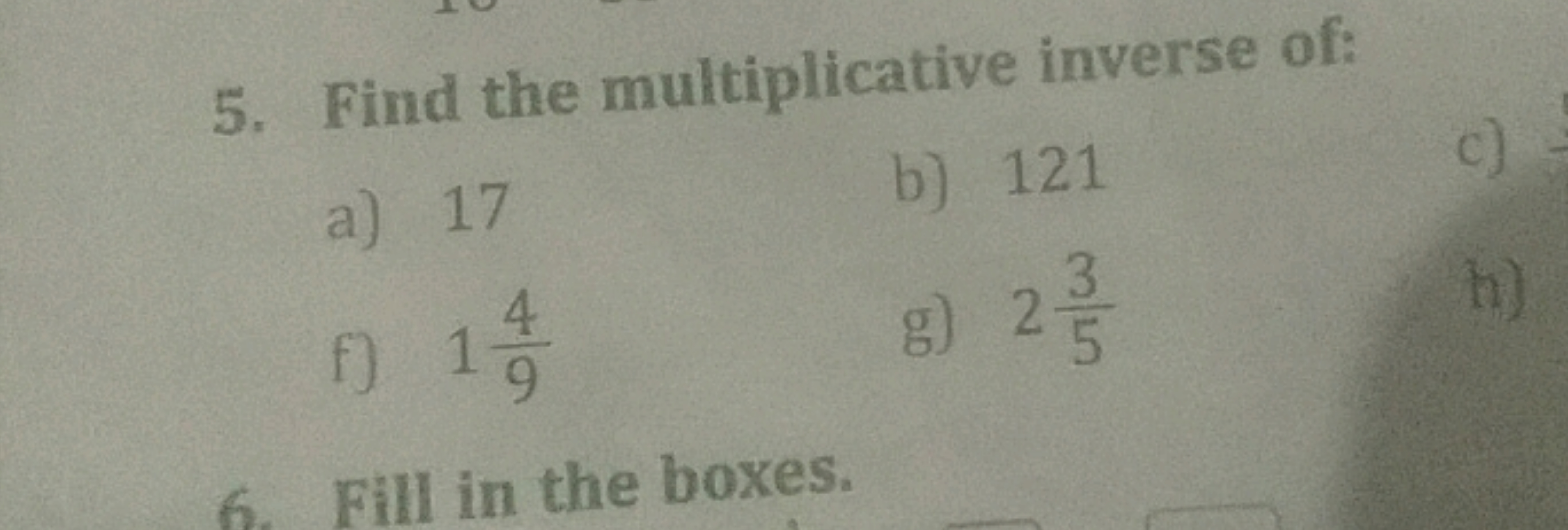 5. Find the multiplicative inverse of:
a) 17
b) 121
f) 194​
g) 253​