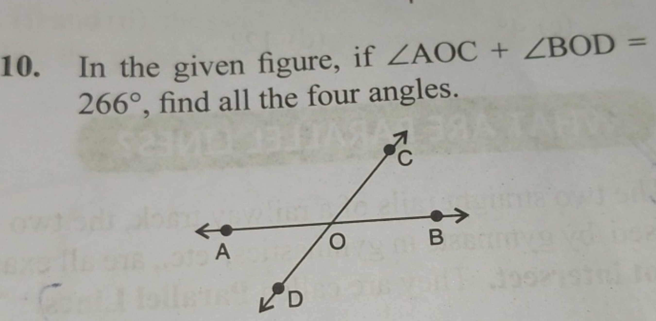 10. In the given figure, if ∠AOC+∠BOD= 266∘, find all the four angles.