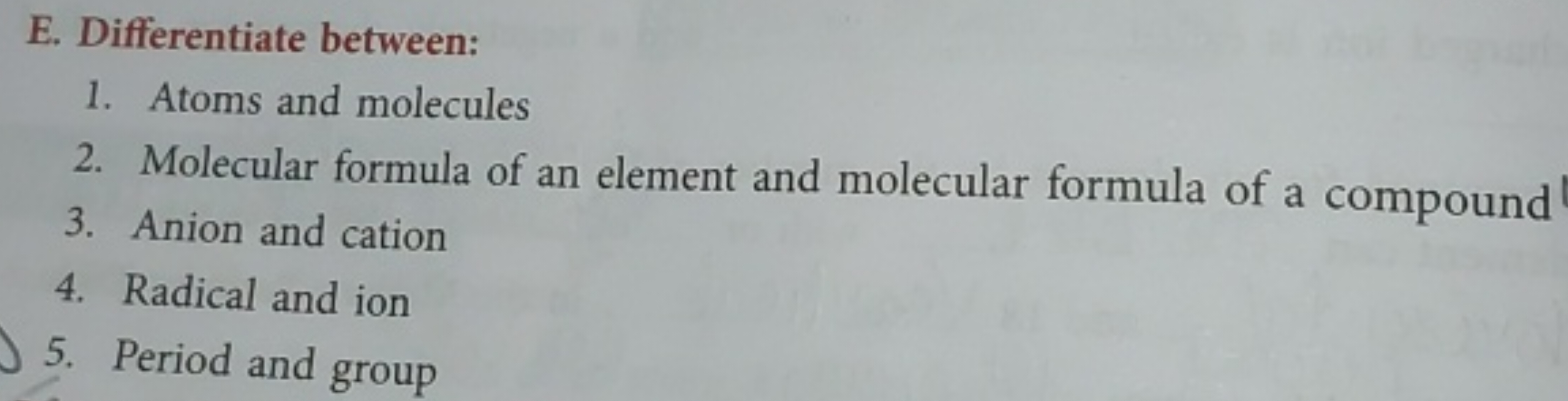 E. Differentiate between:
1. Atoms and molecules
2. Molecular formula 