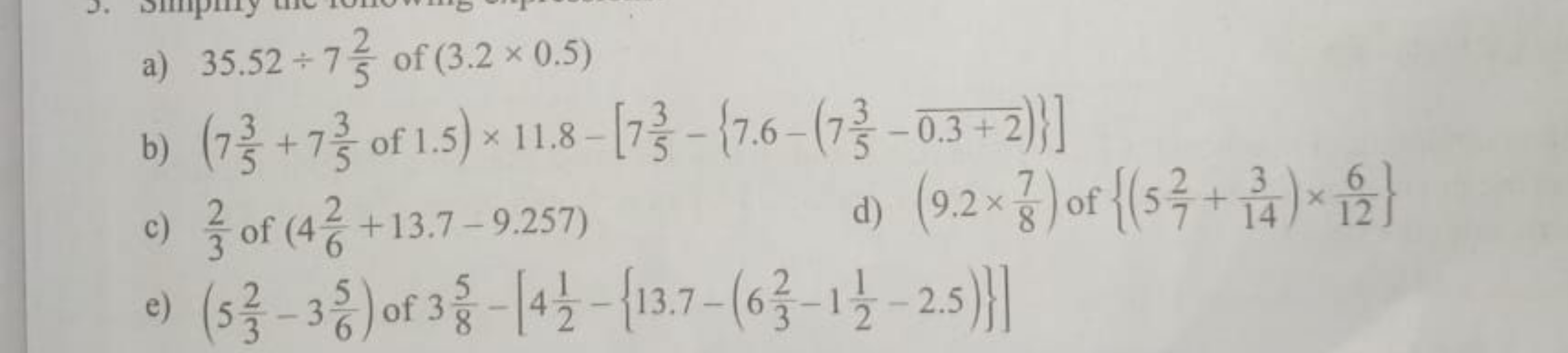 a) 35.52÷752​ of (3.2×0.5)
b) (753​+753​ of 1.5 )×11.8−[753​−{7.6−(753