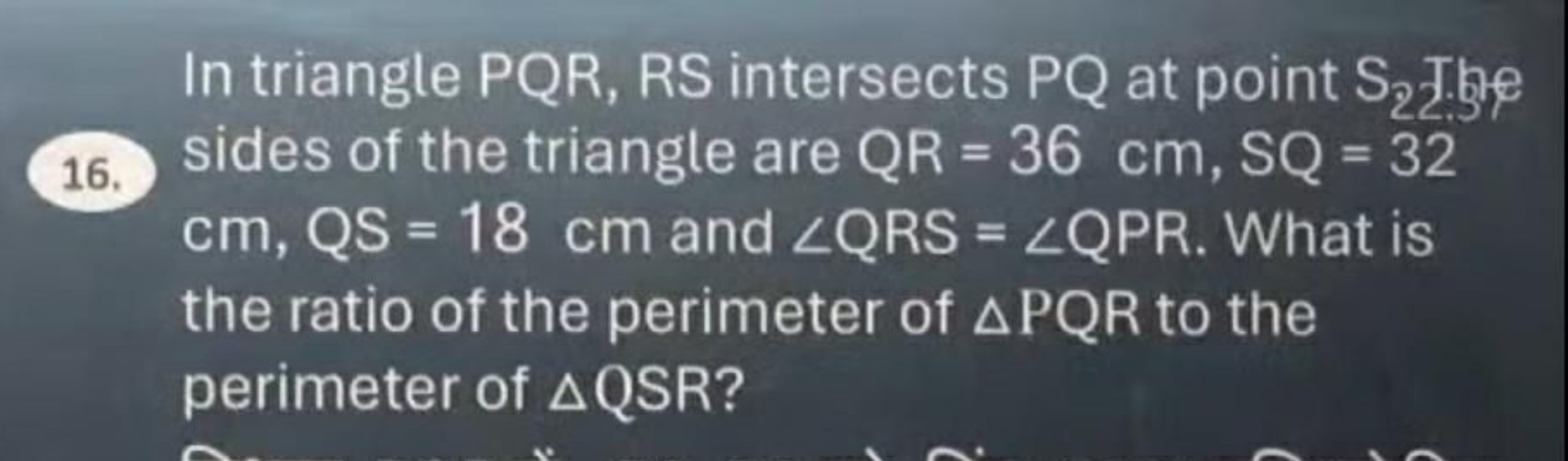 In triangle PQR, RS intersects PQ at point S2​ I.;
16. sides of the tr