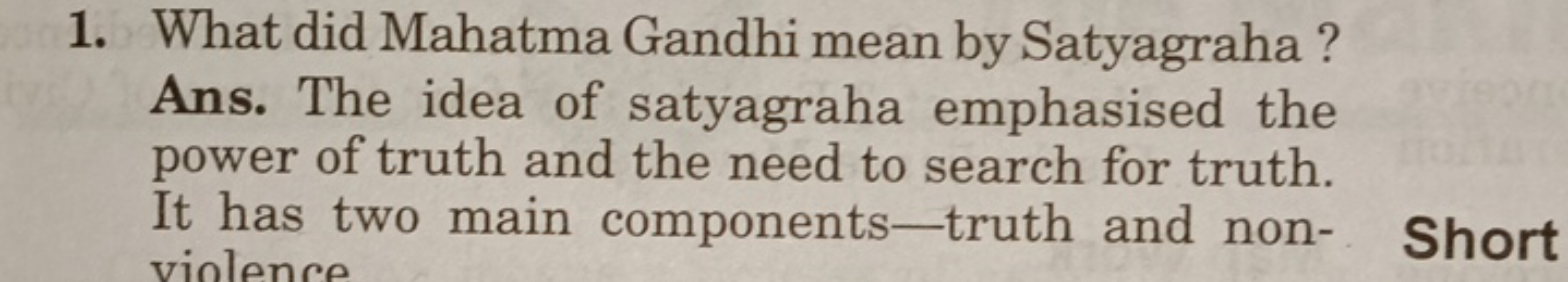 1. What did Mahatma Gandhi mean by Satyagraha?

Ans. The idea of satya