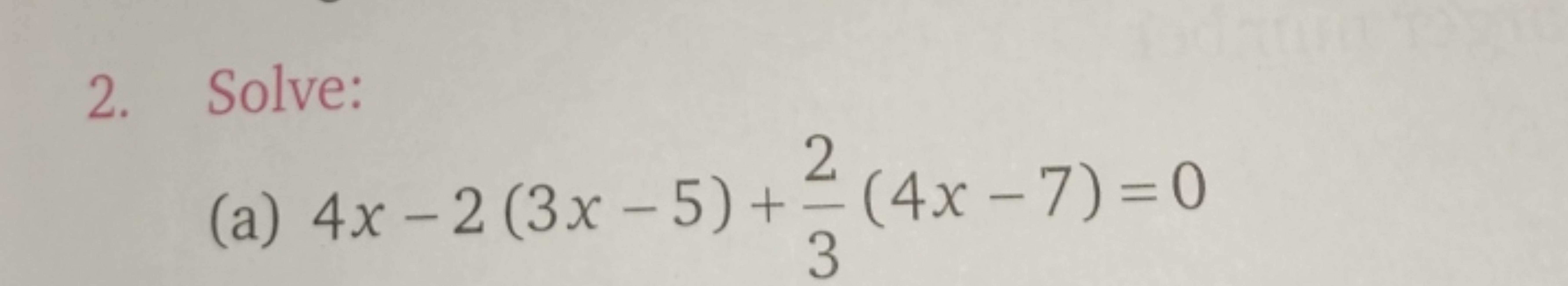 2. Solve:
(a) 4x−2(3x−5)+32​(4x−7)=0