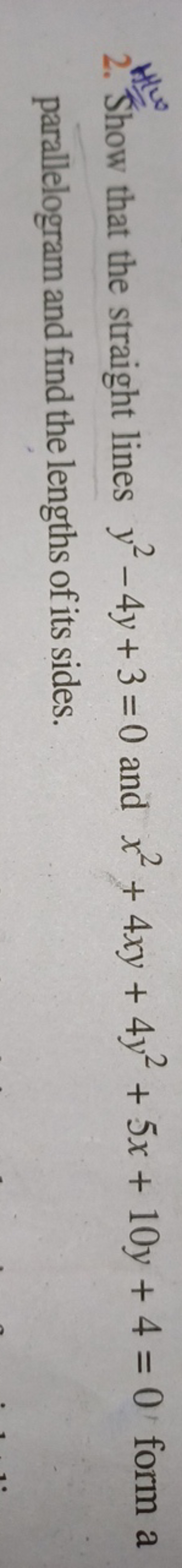 2. Show that the straight lines y2−4y+3=0 and x2+4xy+4y2+5x+10y+4=0 fo