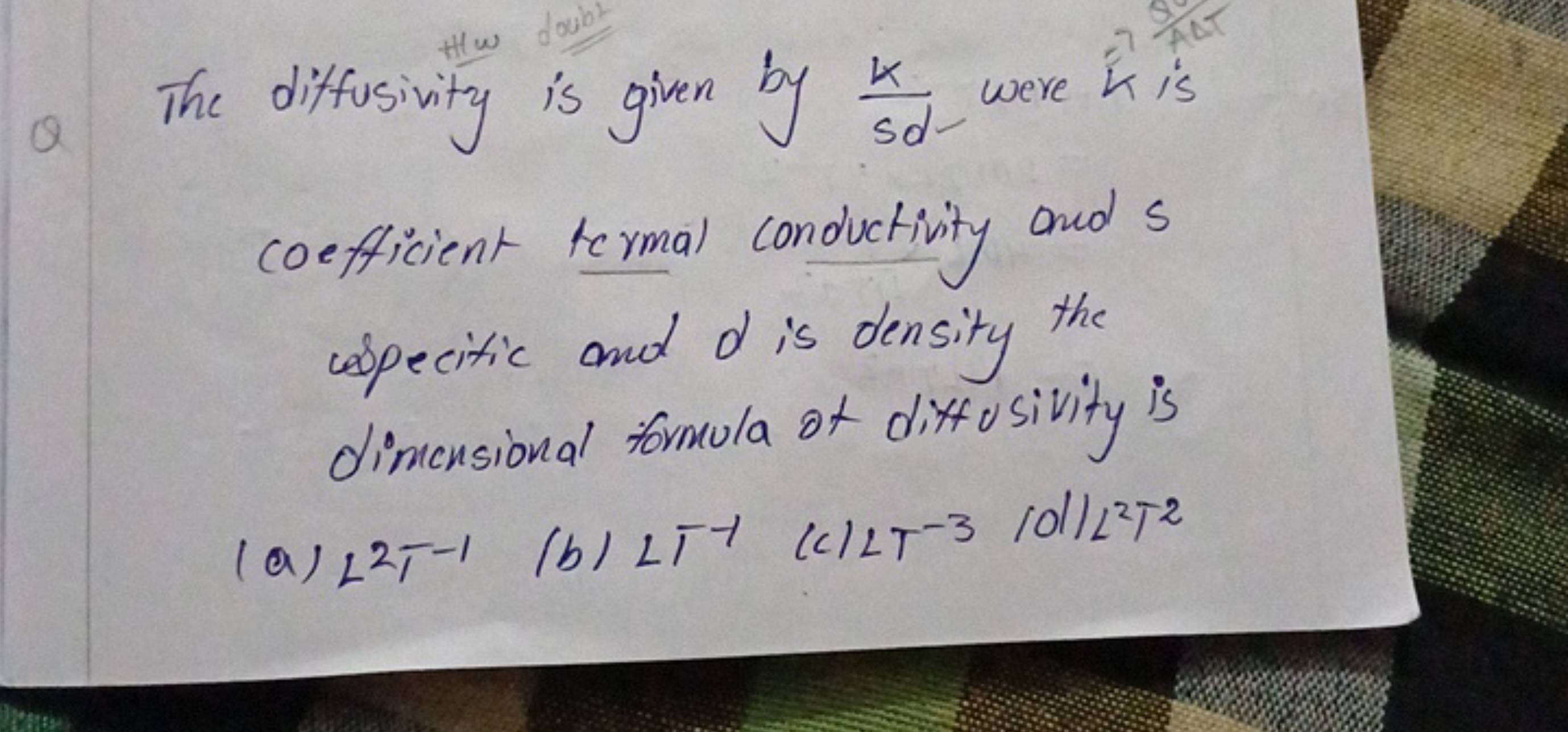 The diffusivity is given by sdk​ were k is coefficient tergal conducti