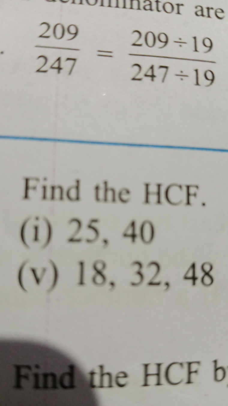 247209​=247÷19209÷19​

Find the HCF.
(i) 25,40
(v) 18,32,48

Find the 