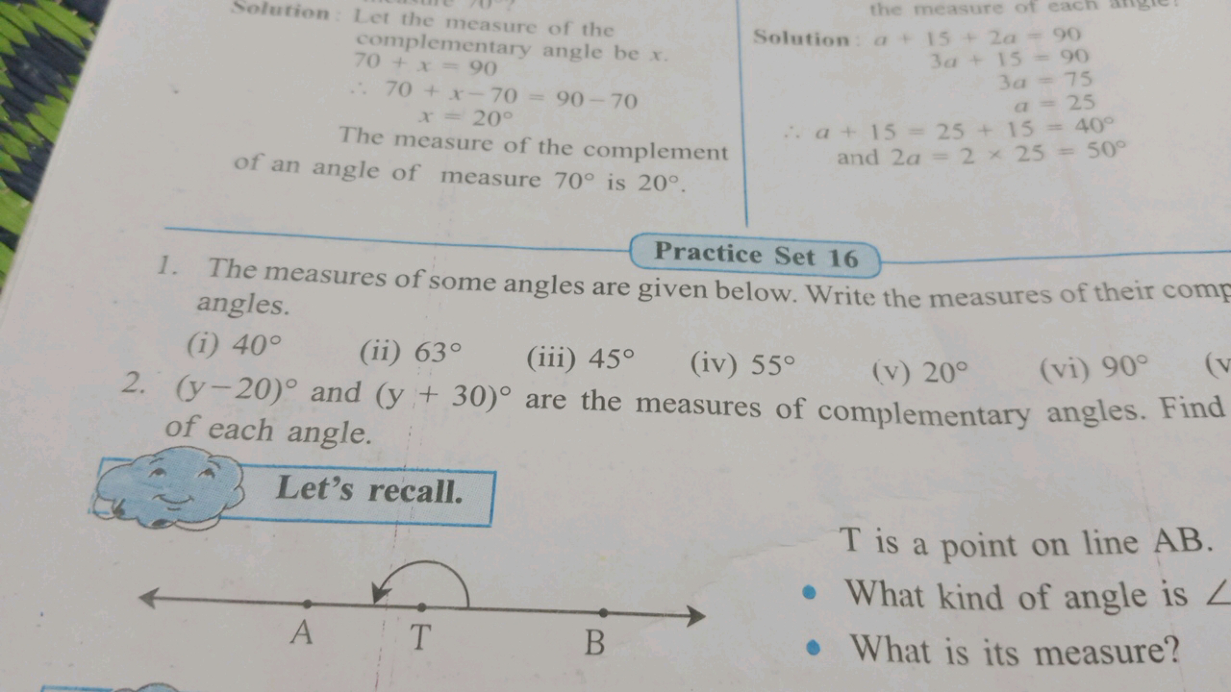  Solution: Let the measure of the  complementary angle be x.70+x=90∴70