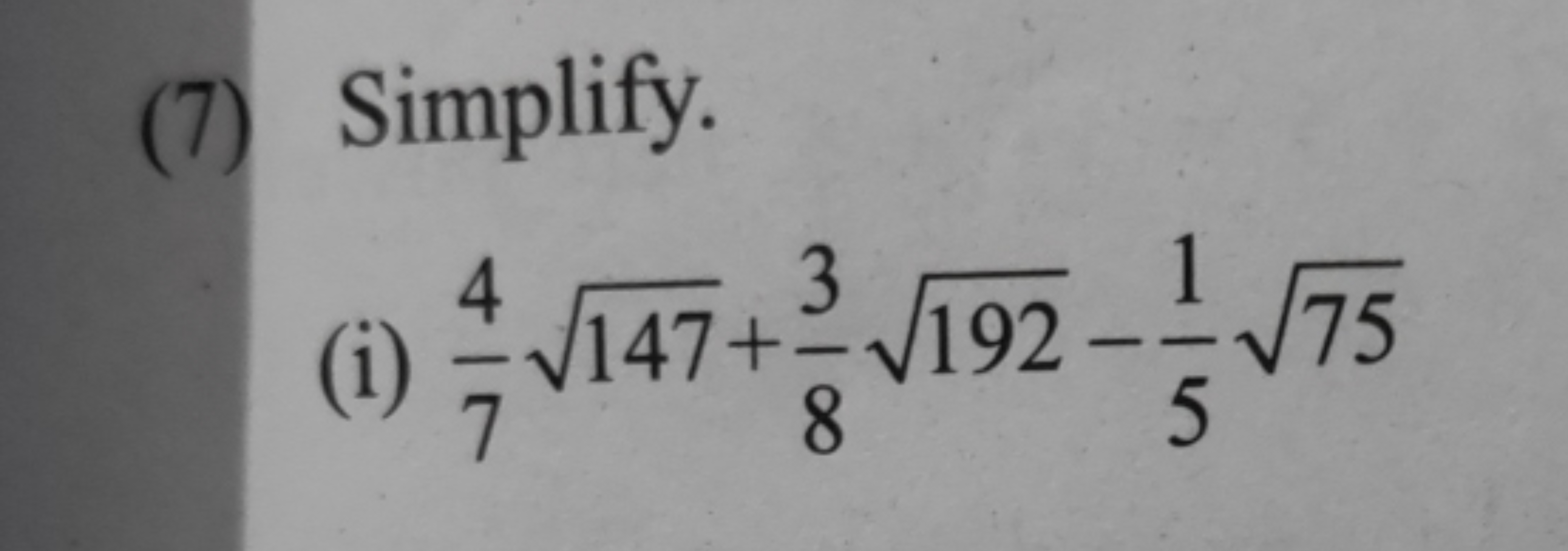 (7) Simplify.
(i) 74​147​+83​192​−51​75​