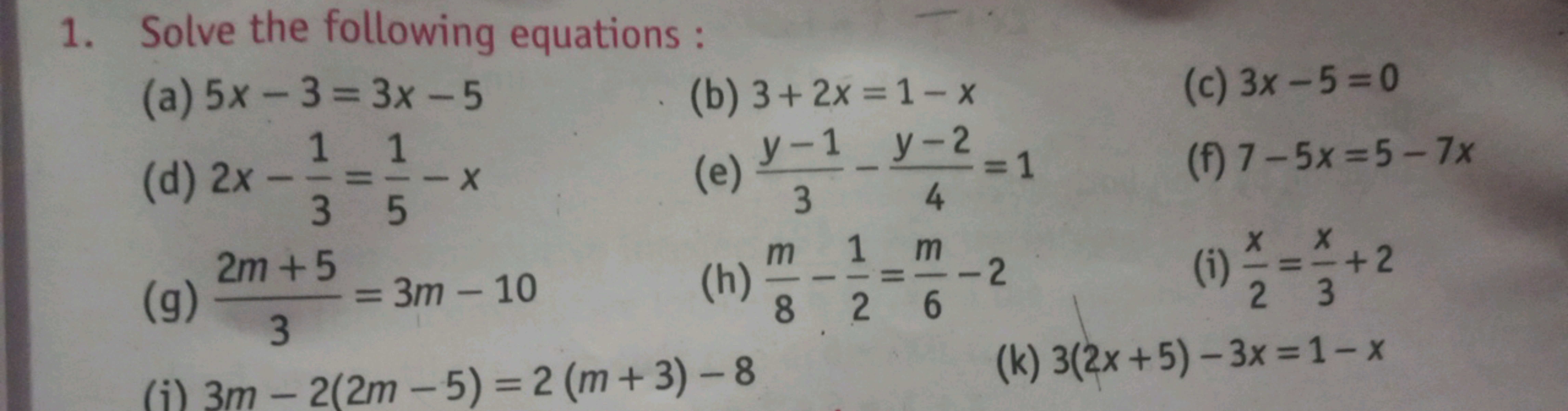 1. Solve the following equations:
(a) 5x−3=3x−5
(b) 3+2x=1−x
(c) 3x−5=