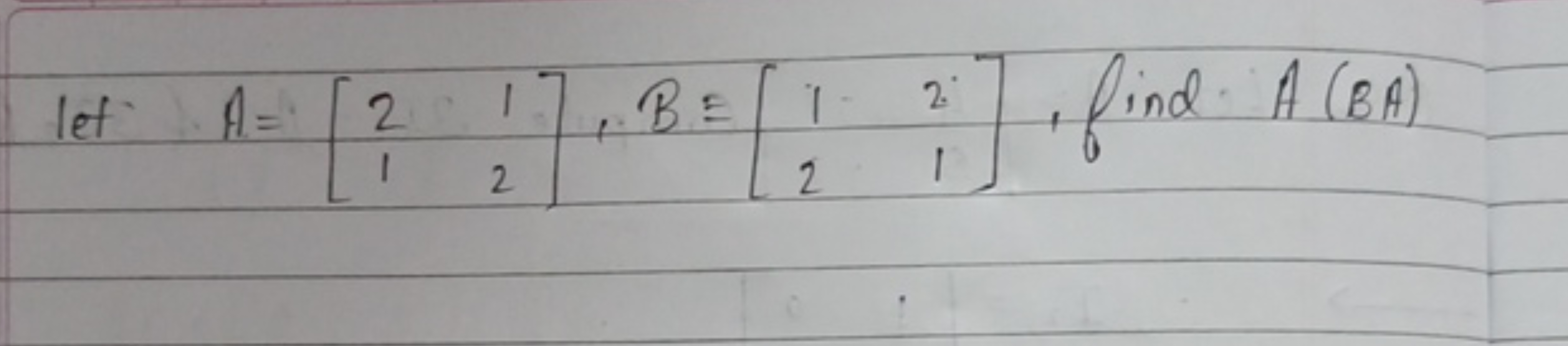 let A=[21​12​],B=[12​21​], find A(BA)