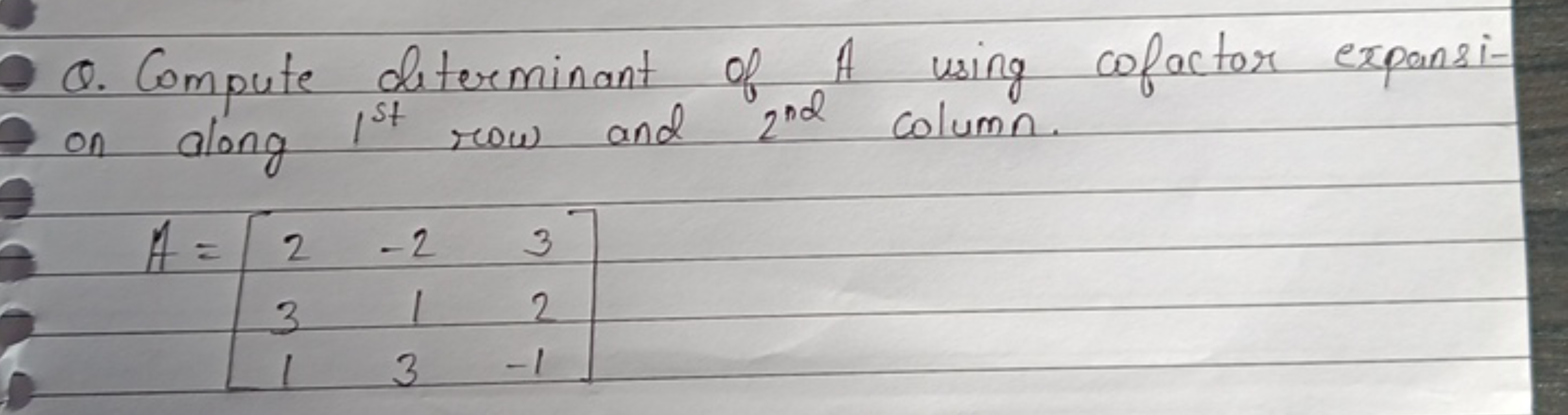 Q. Compute determinant of A using cofactor expansion along 1st  row an