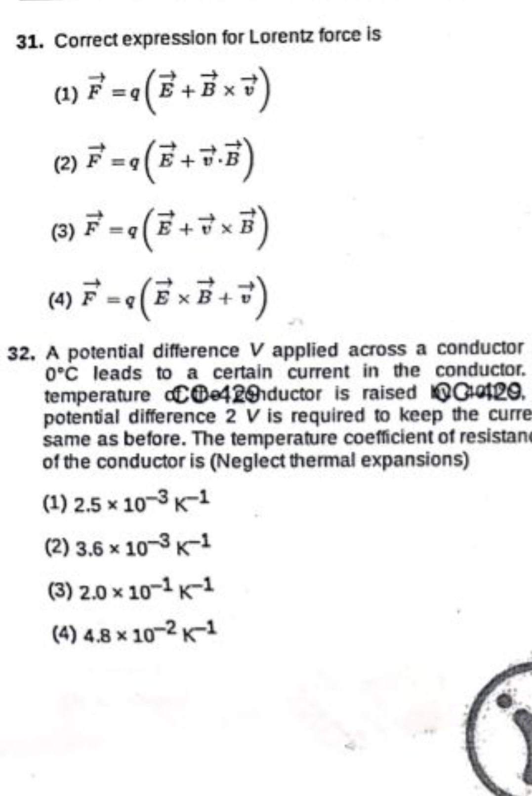 31. Correct expression for Lorentz force is
(1) F=q(E+B×v)
(2) F=q(E+v