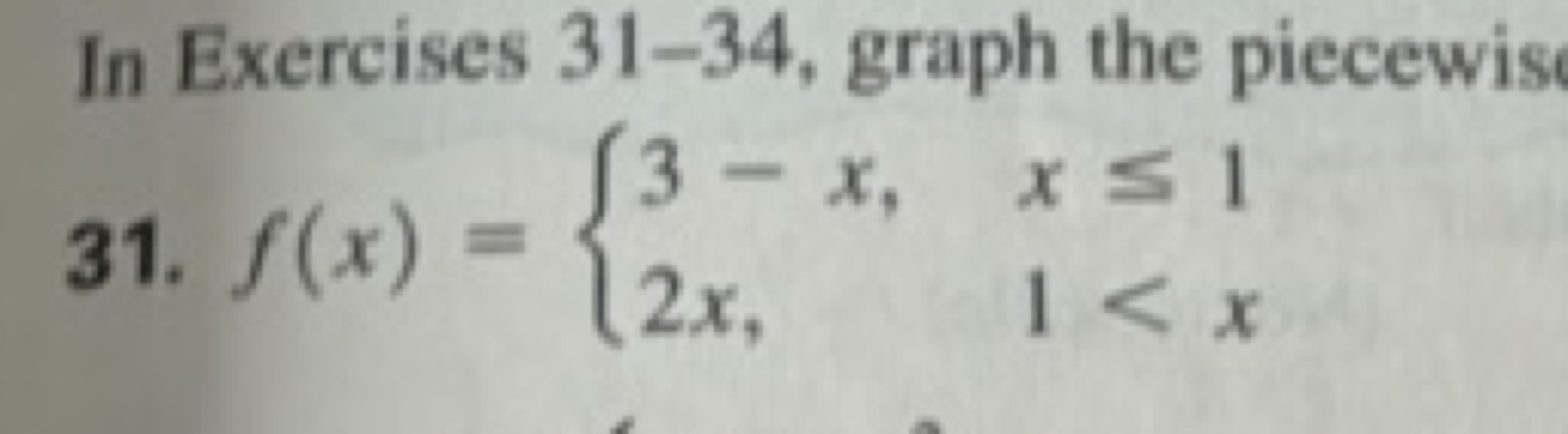 In Exercises 31-34, graph the piecewis
31. f(x)={3−x,2x,​x≤11<x​