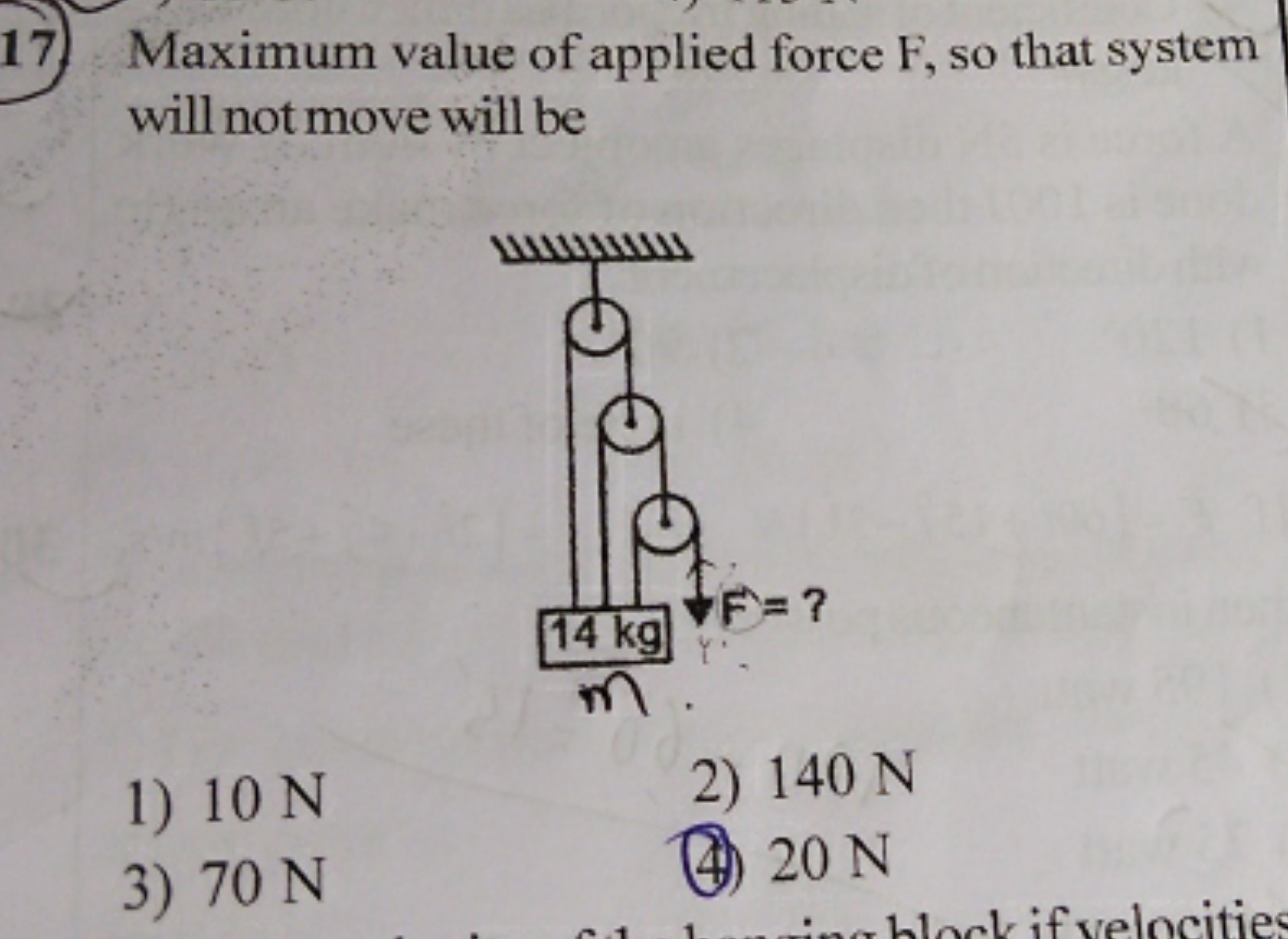 17. Maximum value of applied force F , so that system will not move wi