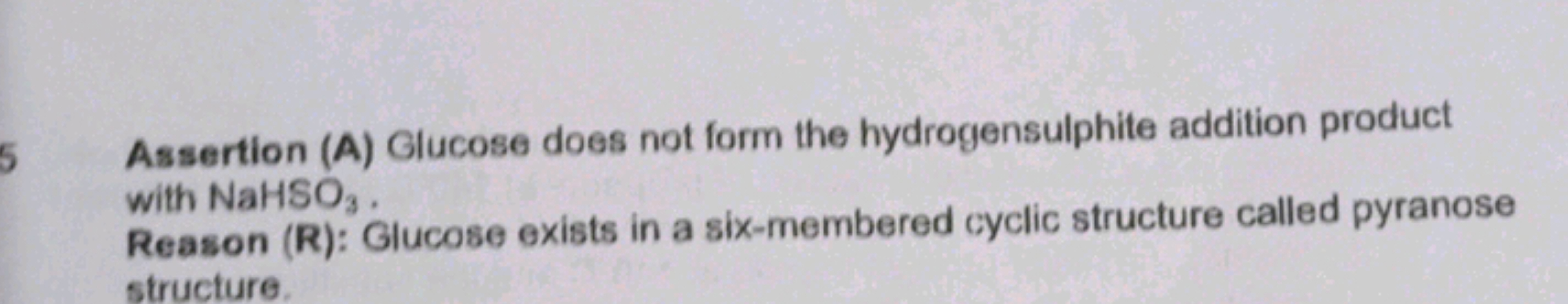 Assertion (A) Glucose does not form the hydrogensulphite addition prod