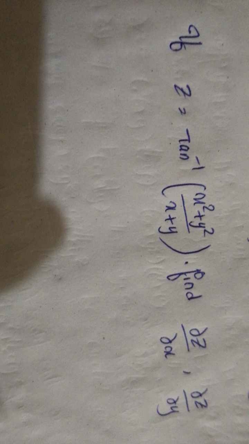 If z=tan−1(x+yx2+y2​)⋅ find ∂x∂z​,∂y∂z​