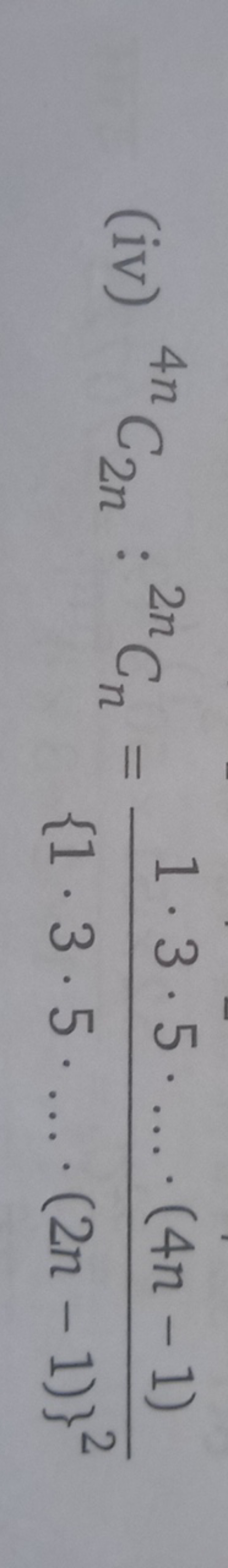 (iv) 4nC2n​:2nCn​={1⋅3⋅5⋅…⋅(2n−1)}21⋅3⋅5⋅…⋅(4n−1)​