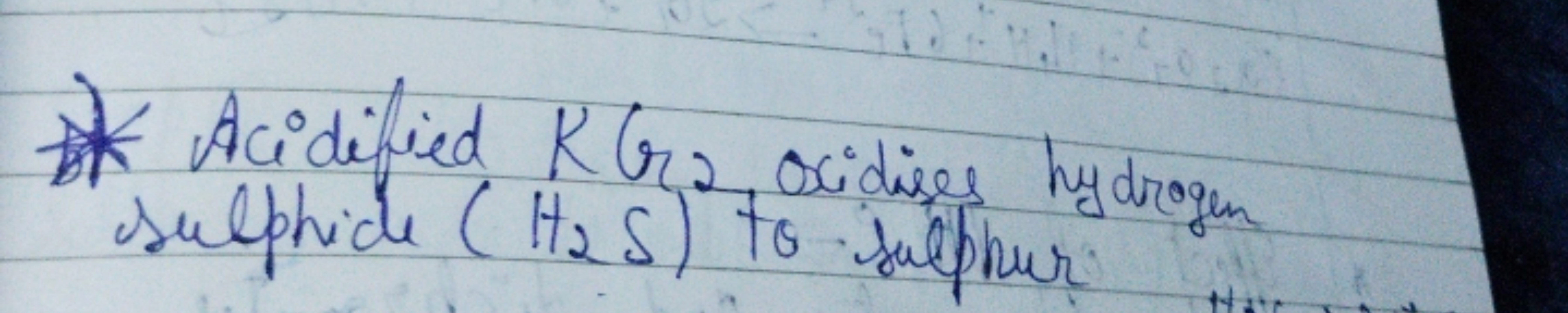 Acidified KGr2 oxidises hydrogen sulphide (H2​ S) to sulphur.