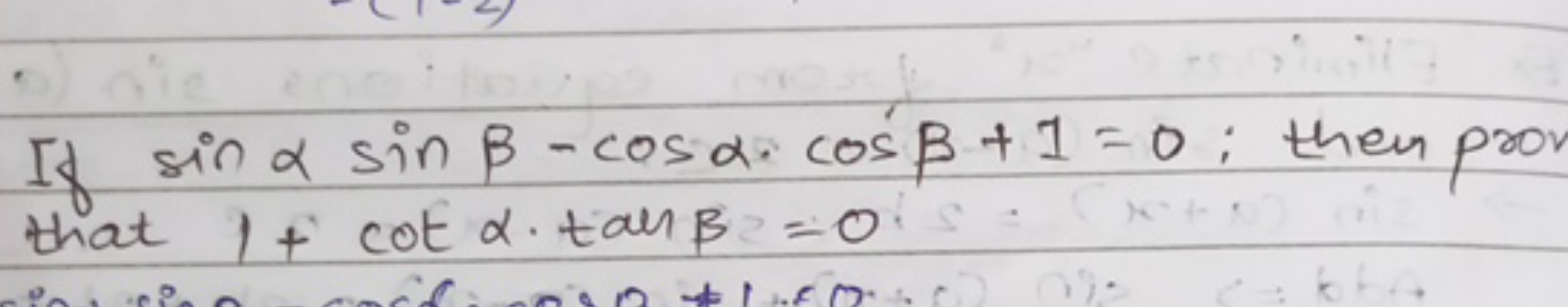 If sinαsinβ−cosα⋅cosβ+1=0; then prov that 1+cotα⋅tanβ=0.