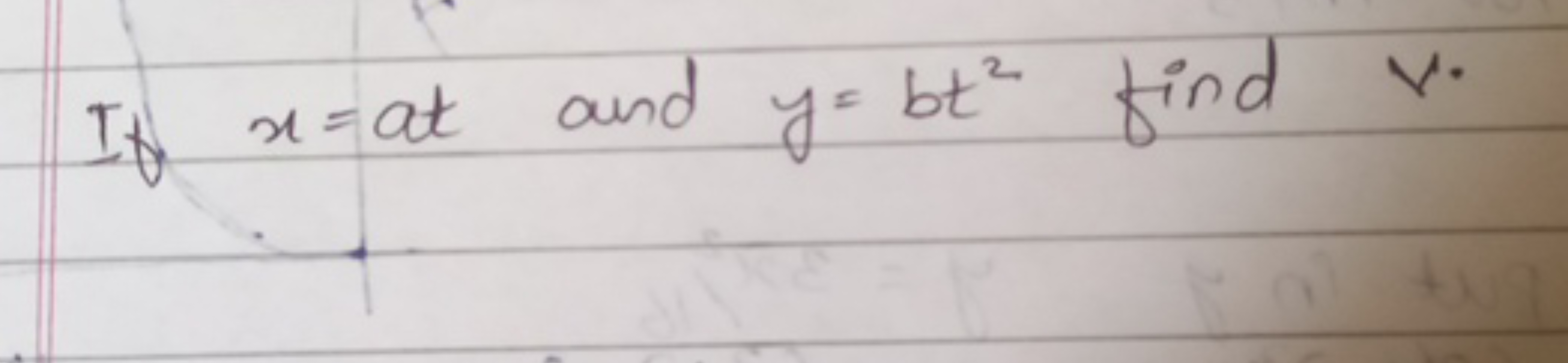 If x=at and y=bt2 find V.