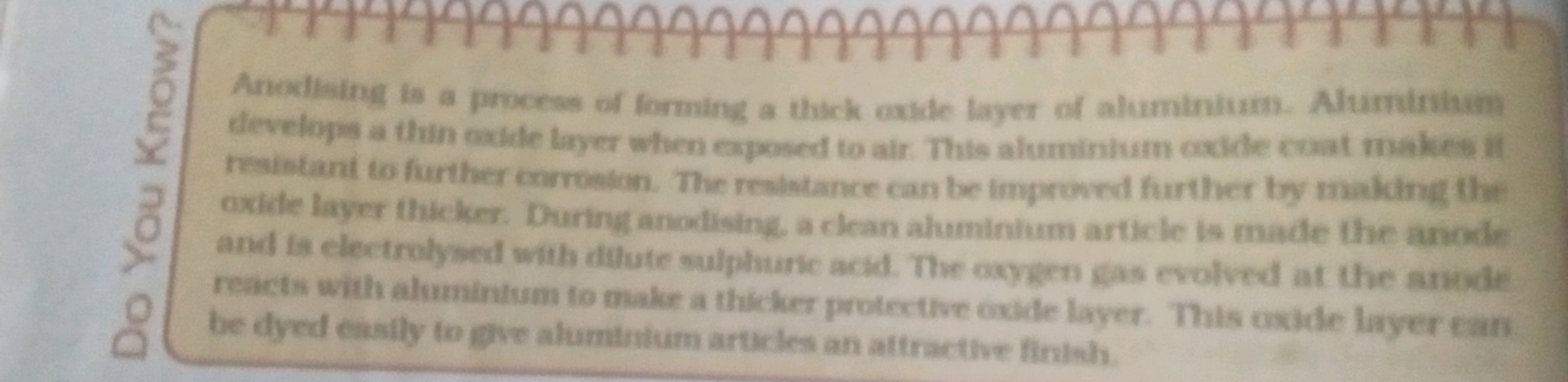 Anowlising is a process of forming a thick oxide layer of aluminium. A