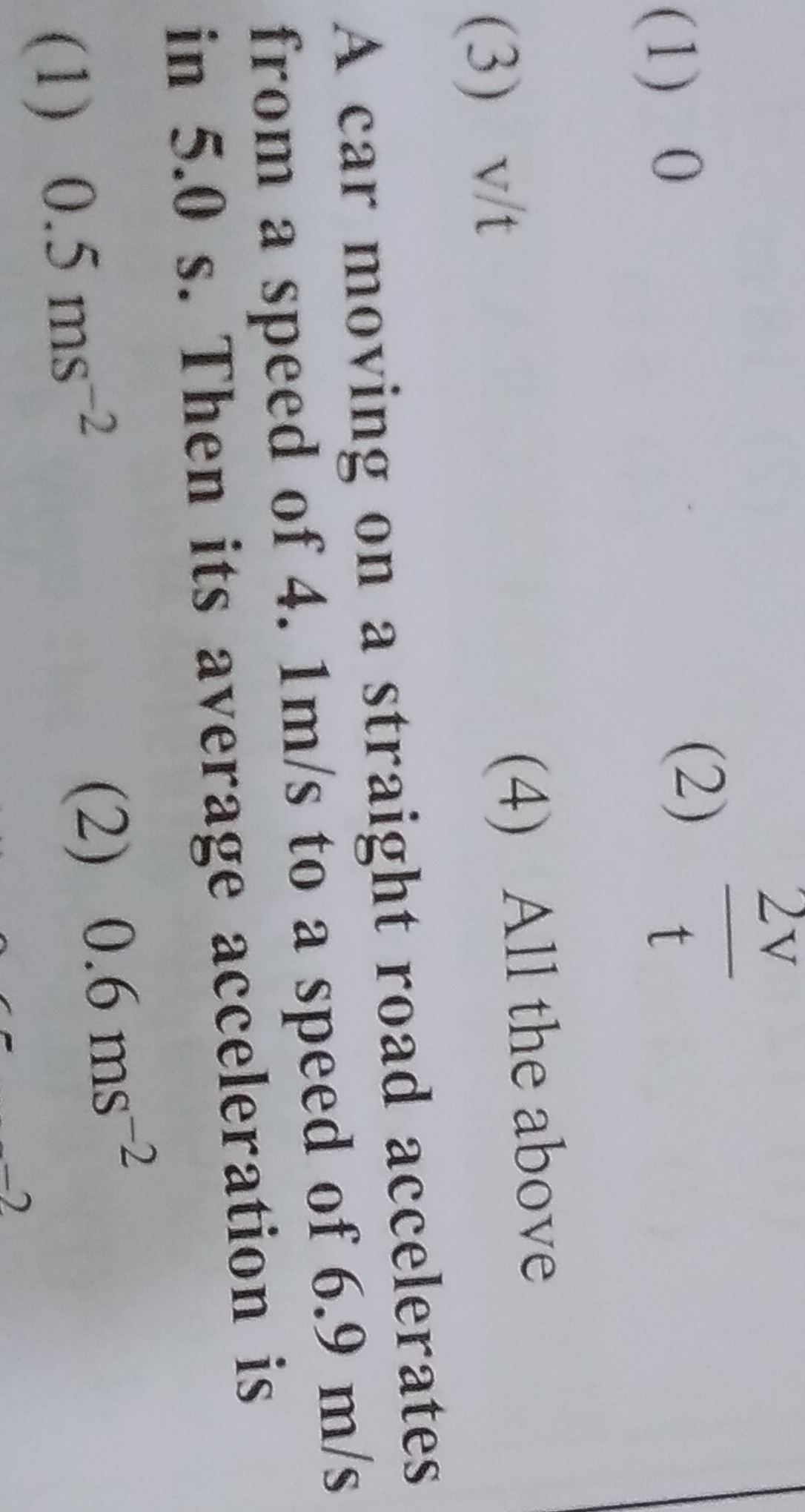 (1) 0
(2) t2v​
(3) v/t
(4) All the above

A car moving on a straight r