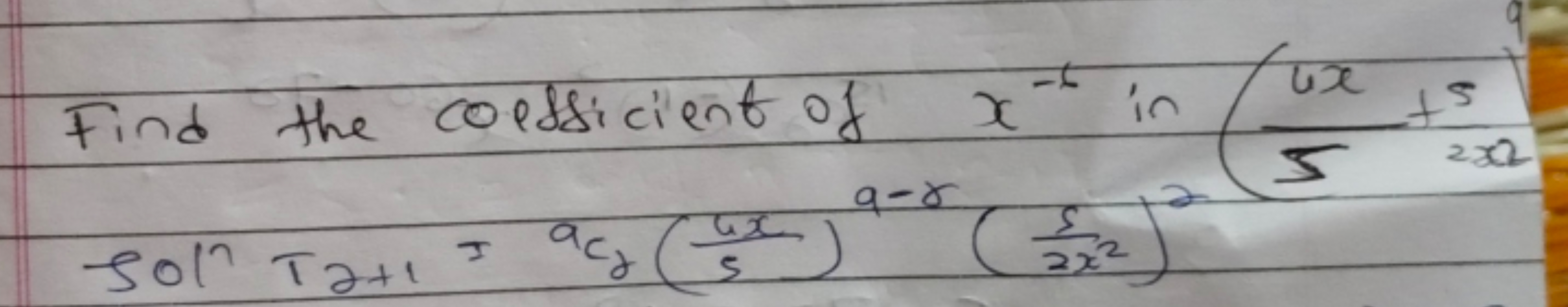 Find the coessicient of x−6 in (54x​+2×25​
soln T2+1​=ac2​​(54x​)9−γ(2