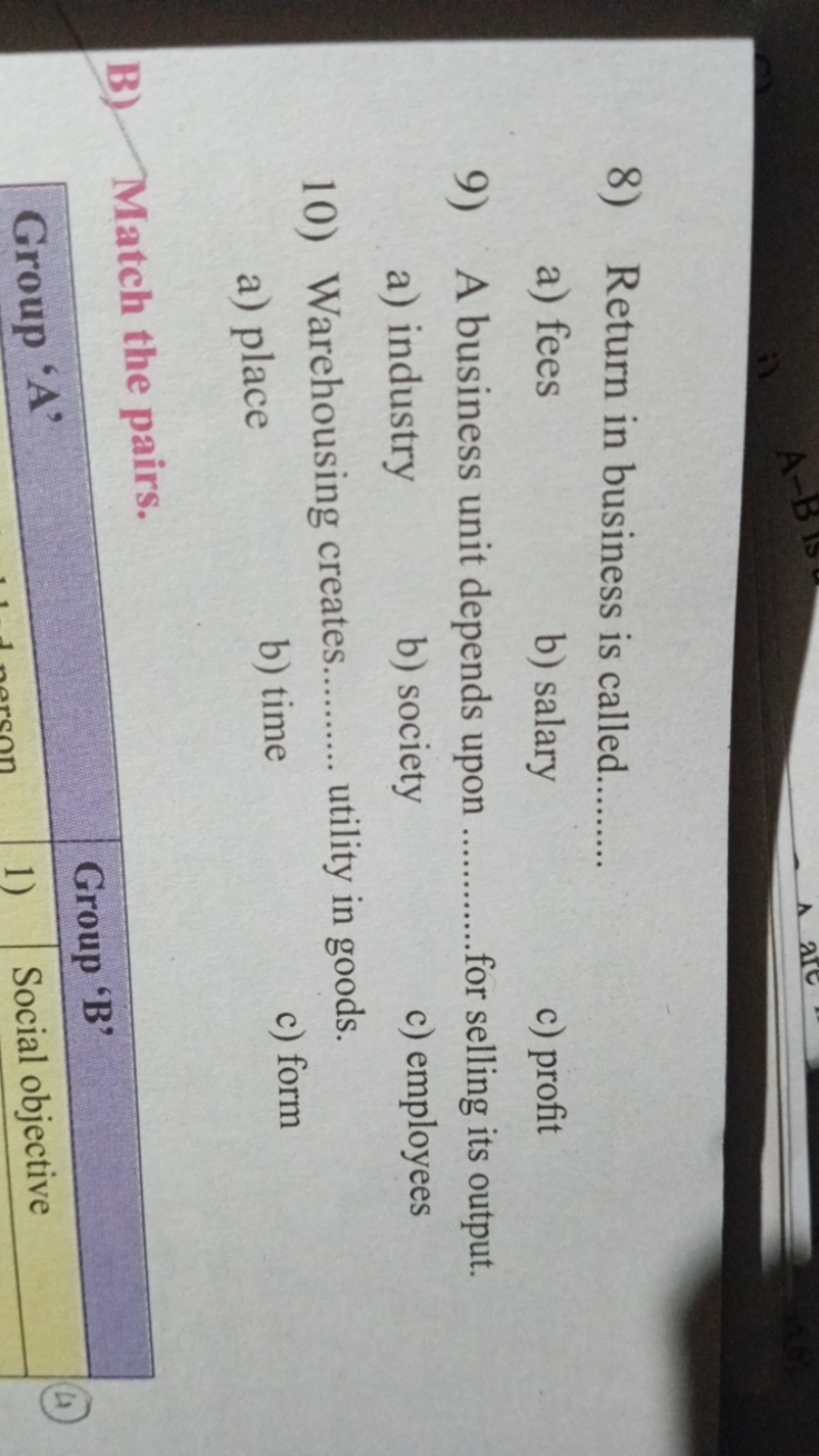 8) Return in business is called 
a) fees
b) salary
c) profit
9) A busi