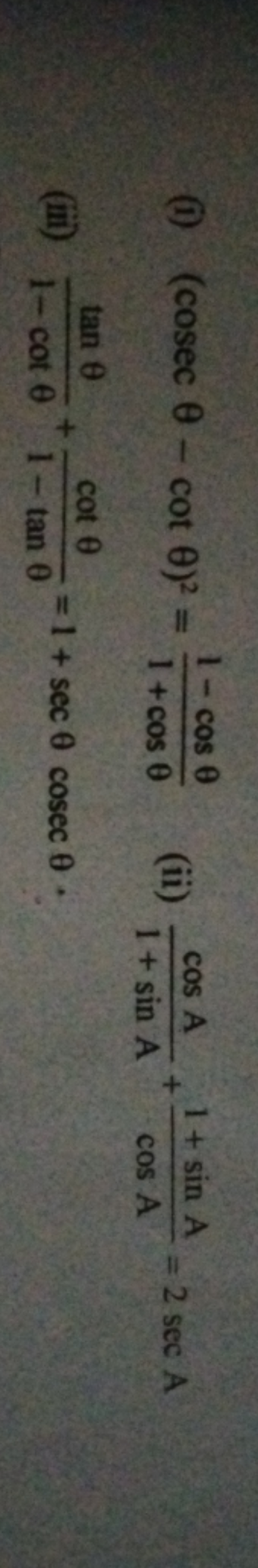 (i) (cosecθ−cotθ)2=1+cosθ1−cosθ​
(ii) 1+sinAcosA​+cosA1+sinA​=2secA
(i